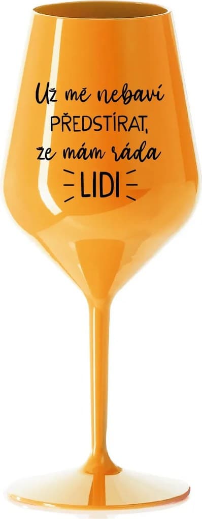 UŽ MĚ NEBAVÍ PŘEDSTÍRAT, ŽE MÁM RÁDA LIDI - oranžová nerozbitná sklenice na víno 470 ml