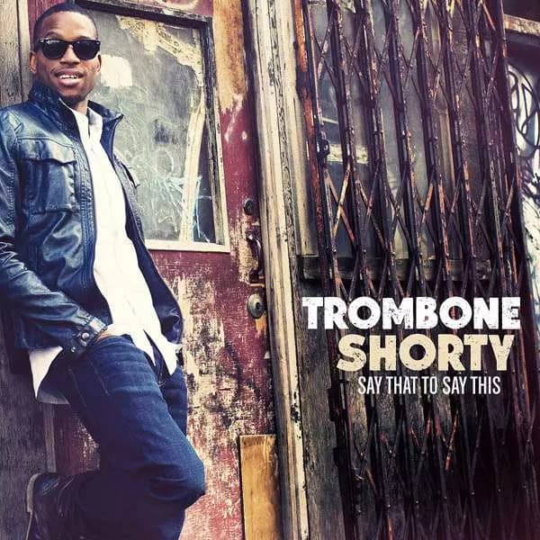 CD Trombone Shorty: Say That To Say This